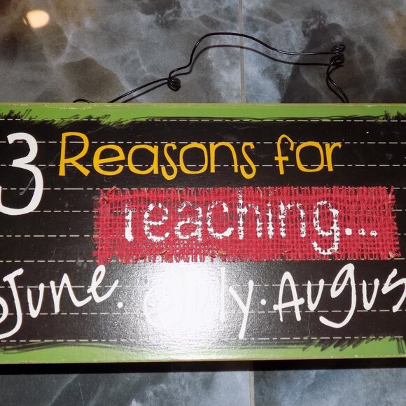 KIRKLAND'S 3 REASON FOR TEACHING JUNE. JULY. AUGUST SIGN DECOR NEW - Picture 2 of 3